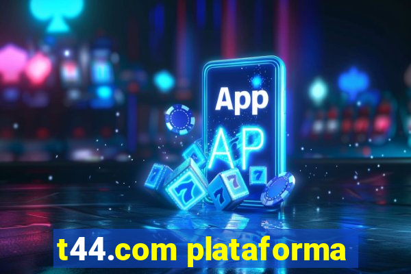 t44.com plataforma